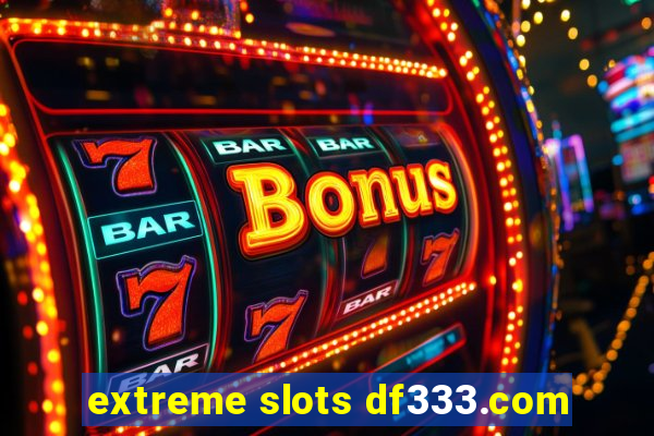 extreme slots df333.com